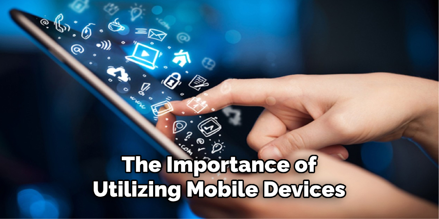 The Importance of Utilizing Mobile Devices