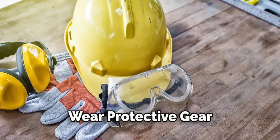 Wear Protective Gear
