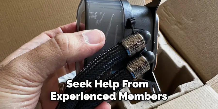 Seek Help From Experienced Members