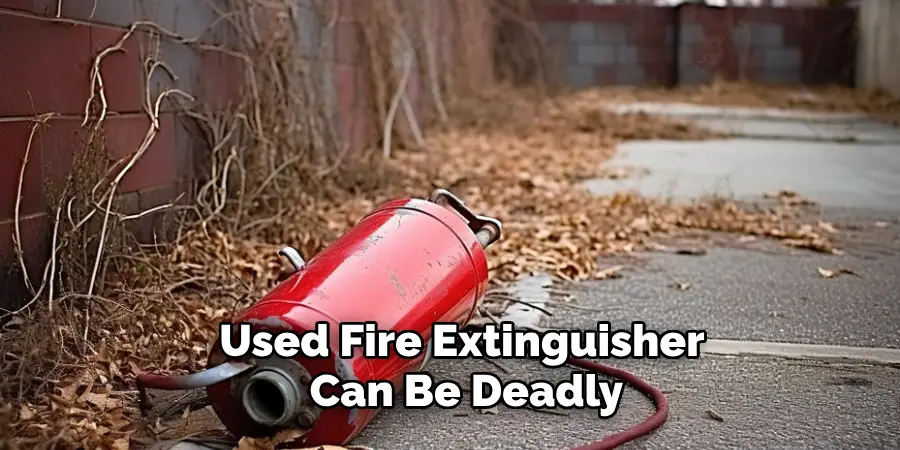 Used Fire Extinguisher Can Be Deadly