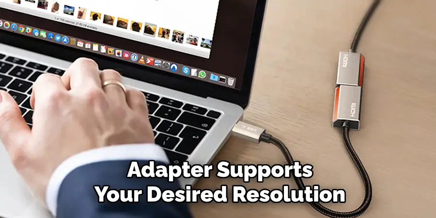 Adapter Supports
Your Desired Resolution