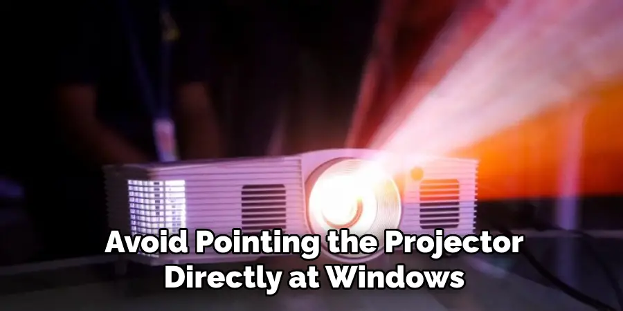 Avoid Pointing the Projector
Directly at Windows