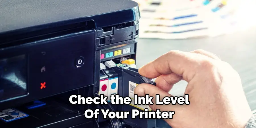 Check the Ink Level
Of Your Printer