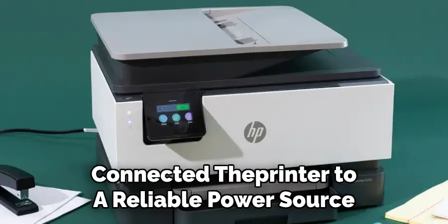 Connected Theprinter to
A Reliable Power Source