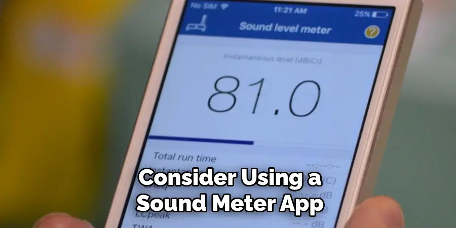 Consider Using a
Sound Meter App