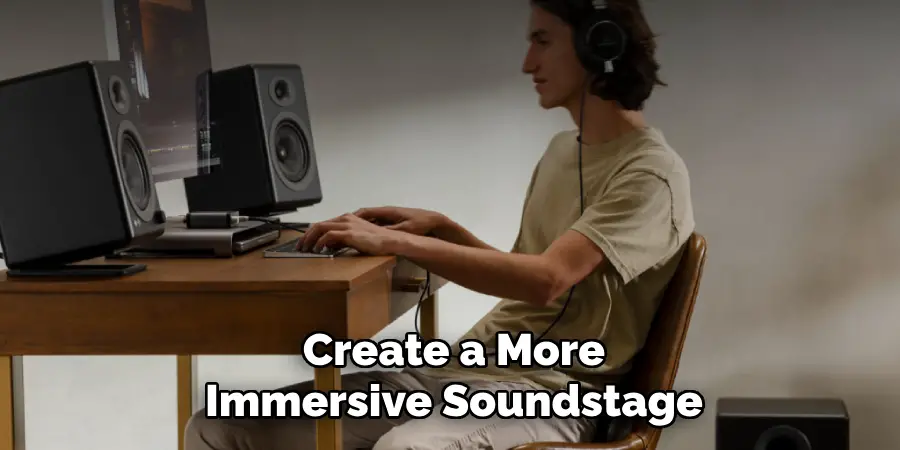 Create a More
Immersive Soundstage