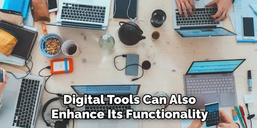 Digital Tools Can Also
Enhance Its Functionality