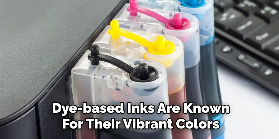 Dye-based Inks Are Known
For Their Vibrant Colors