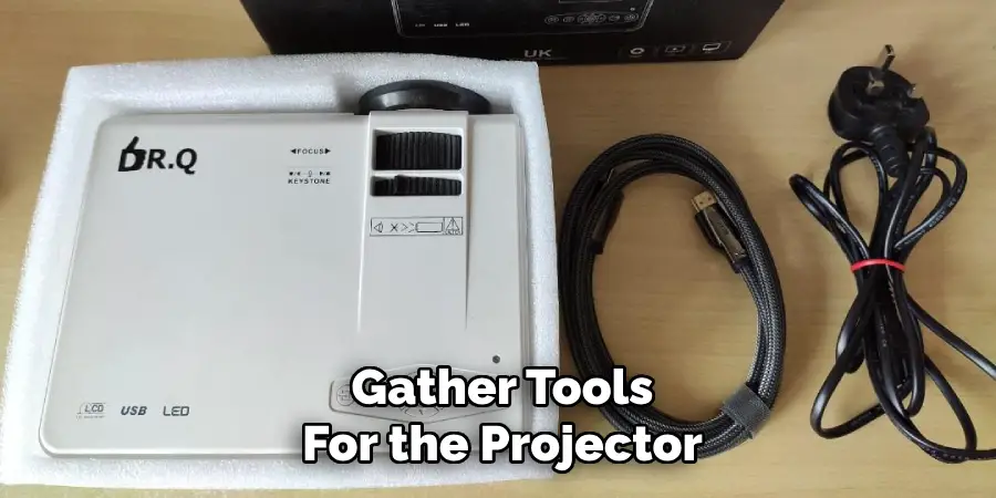 Gather Tools
For the Projector