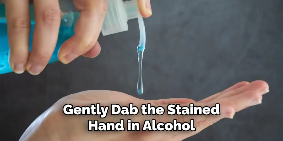 Gently Dab the Stained
Hand in Alcohol