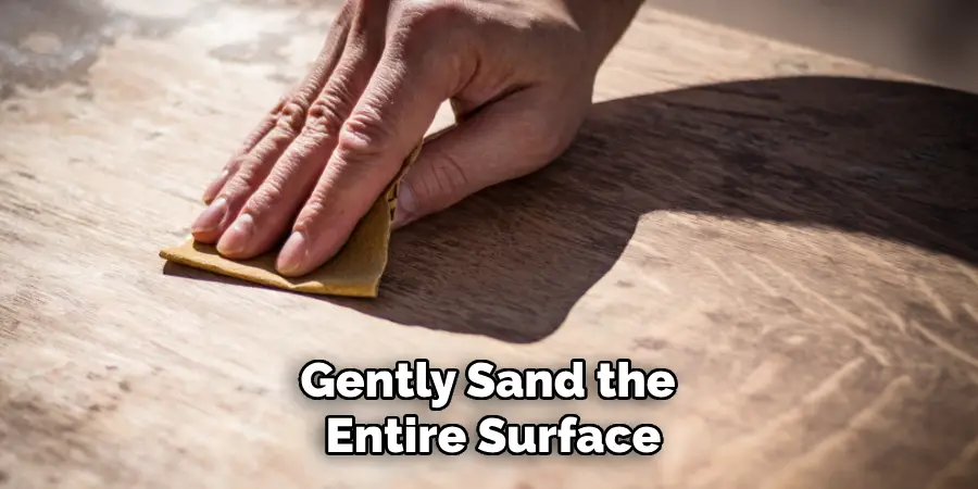 Gently Sand the 
Entire Surface