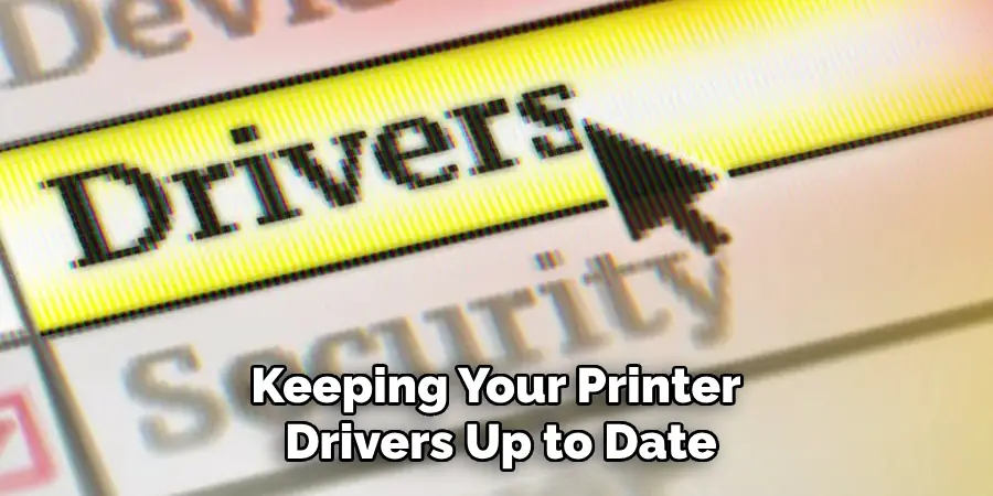 Keeping Your Printer 
Drivers Up to Date