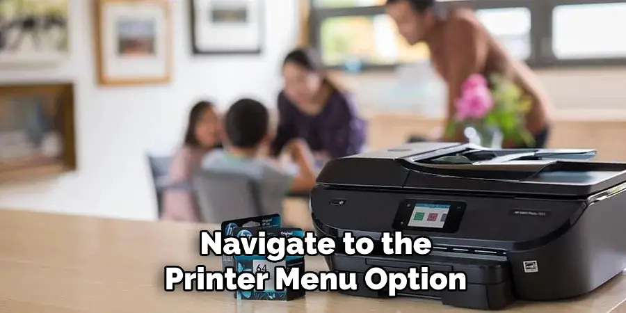 Navigate to the
Printer Menu Option