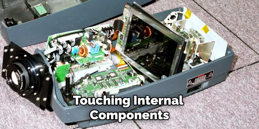 Touching Internal Components