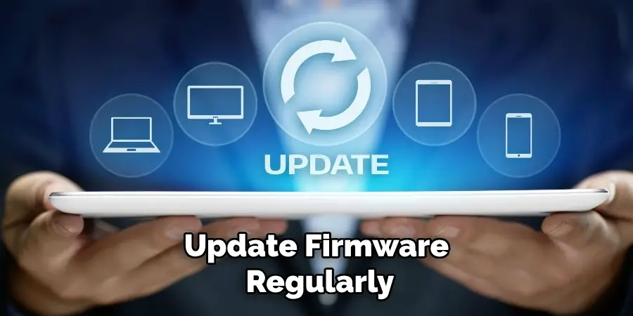 Update Firmware Regularly