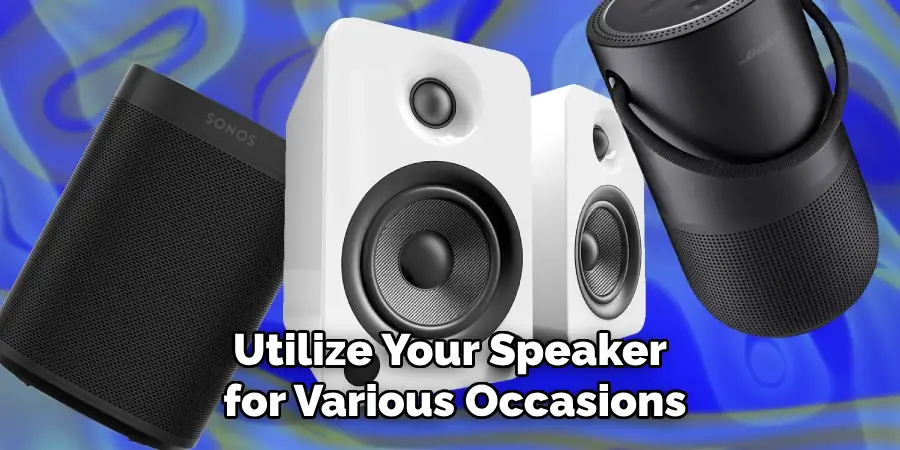 Utilize Your Speaker for Various Occasions