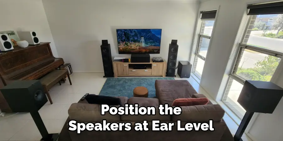 Position the
Speakers at Ear Level