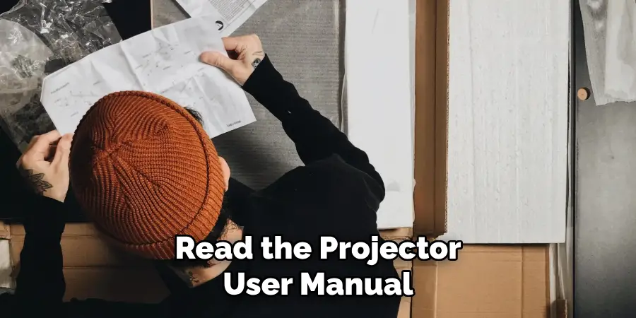 Read the Projector
User Manual