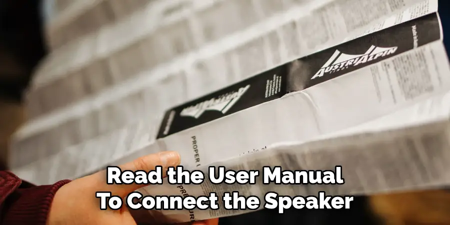 Read the User Manual
To Connect the Speaker