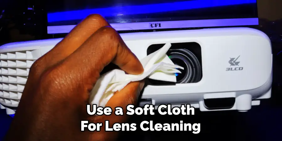 Use a Soft Cloth
For Lens Cleaning