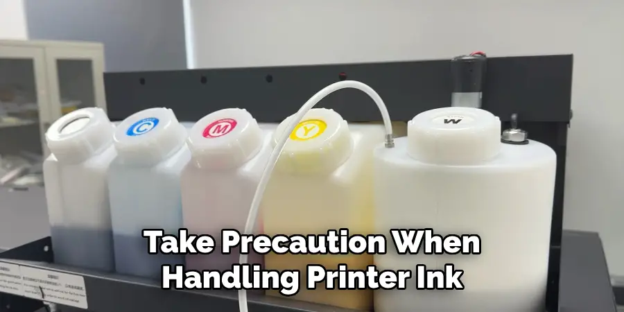 Take Precaution When
Handling Printer Ink