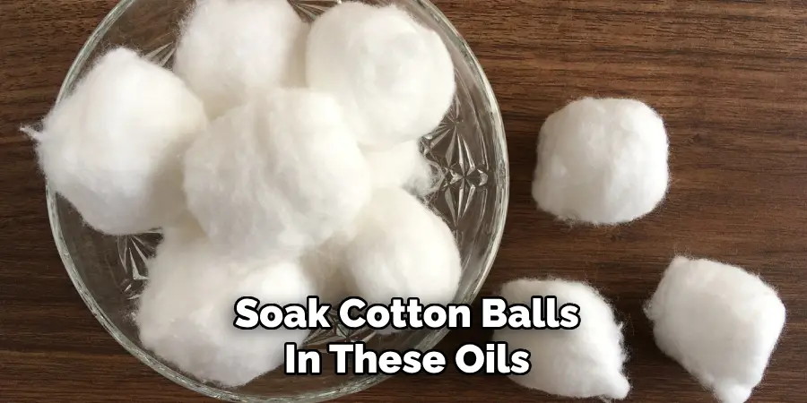 Soak Cotton Balls
In These Oils