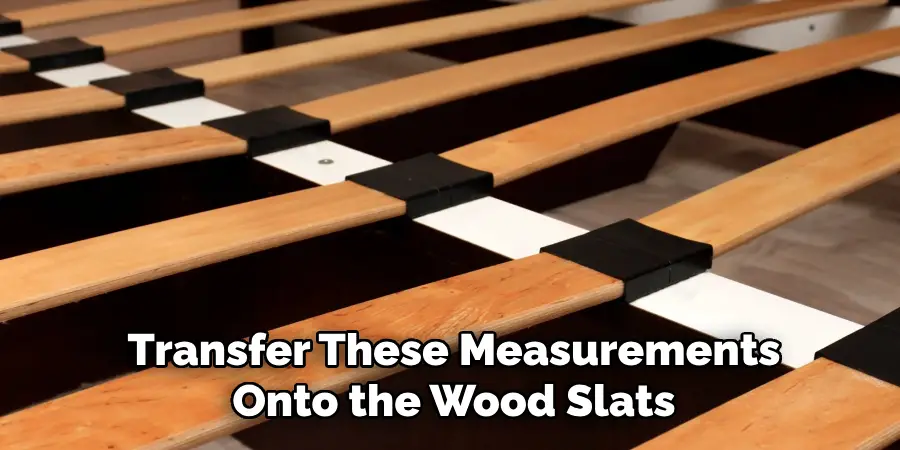 Transfer These Measurements
Onto the Wood Slats