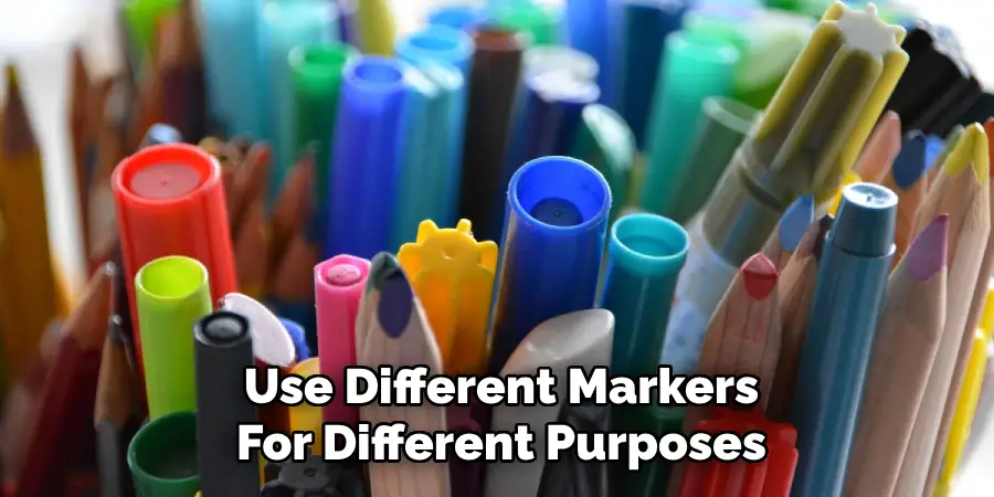 Use Different Markers
For Different Purposes