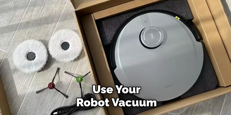 Use Your
Robot Vacuum