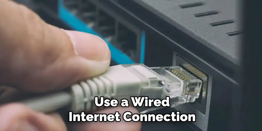 Use a Wired
Internet Connection