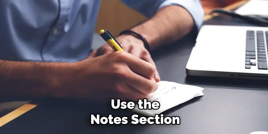 Use the
Notes Section