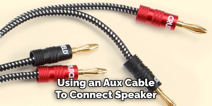 Using an Aux Cable
To Connect Speaker