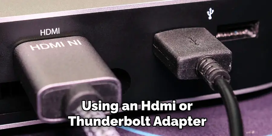 Using an Hdmi or
Thunderbolt Adapter