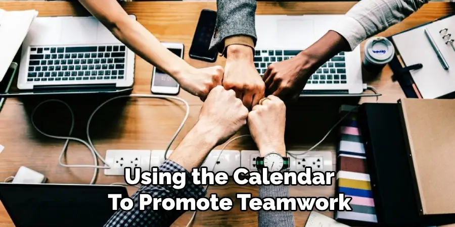 Using the Calendar
To Promote Teamwork