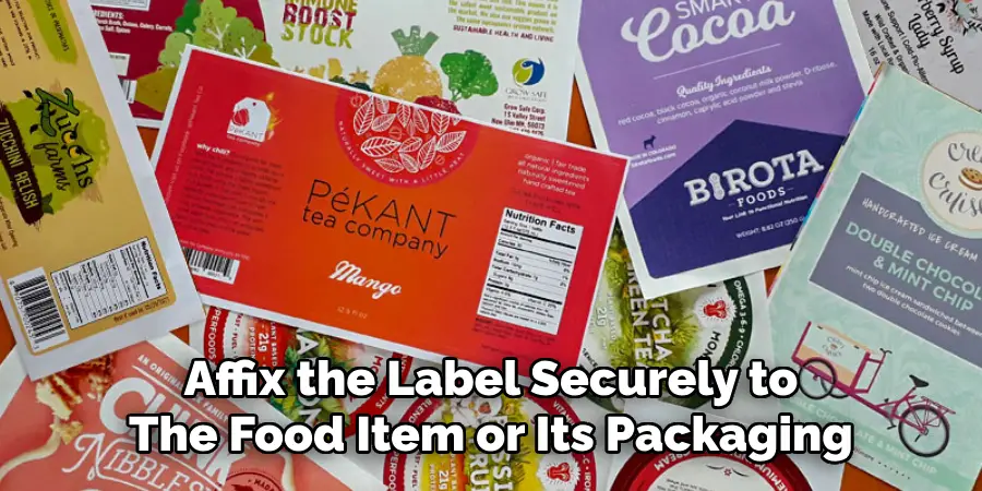 Affix the Label Securely to
The Food Item or Its Packaging