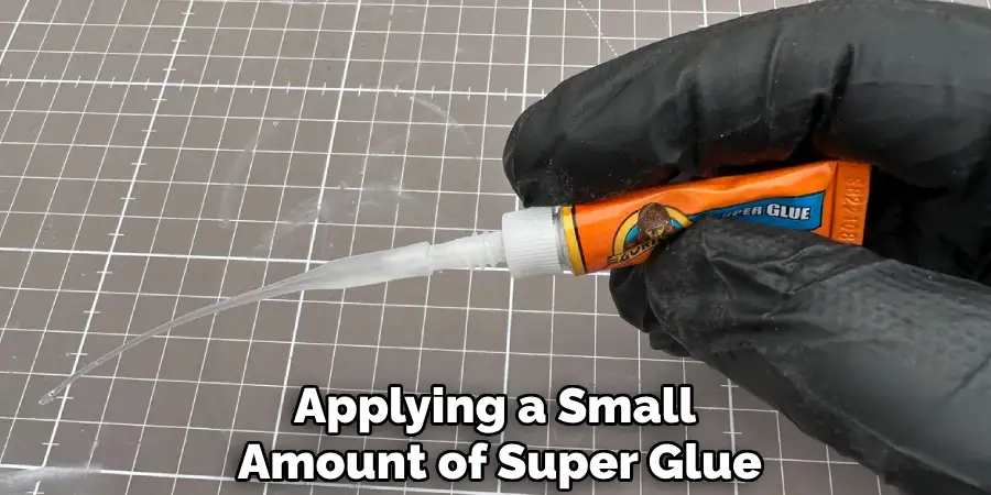 Applying a Small 
Amount of Super Glue