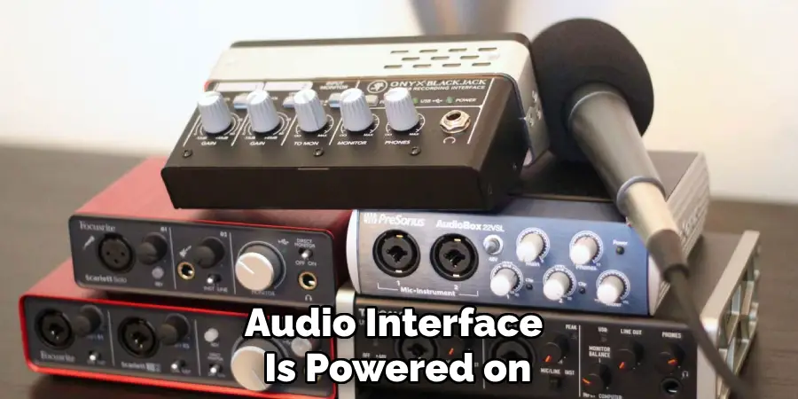 Audio Interface 
Is Powered on