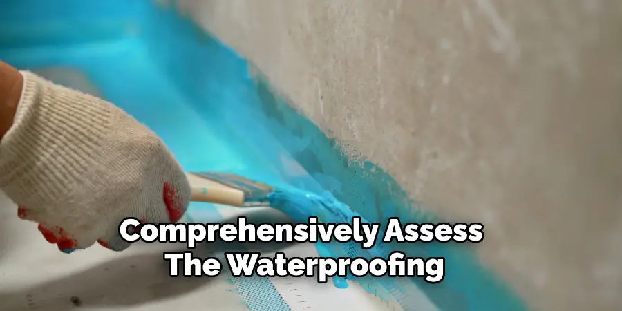 Comprehensively Assess 
The Waterproofing