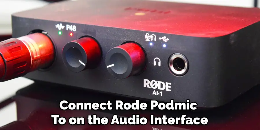 Connect Rode Podmic 
To on the Audio Interface