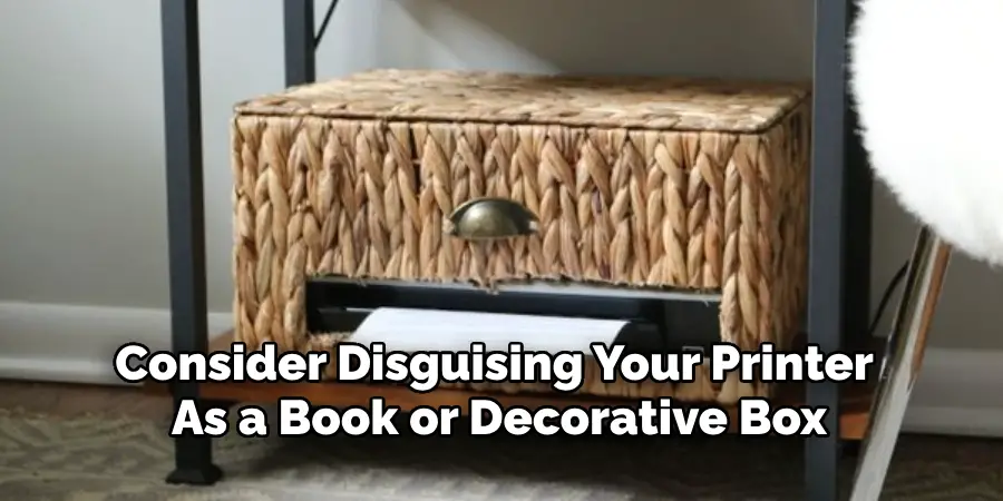 Consider Disguising Your Printer 
As a Book or Decorative Box