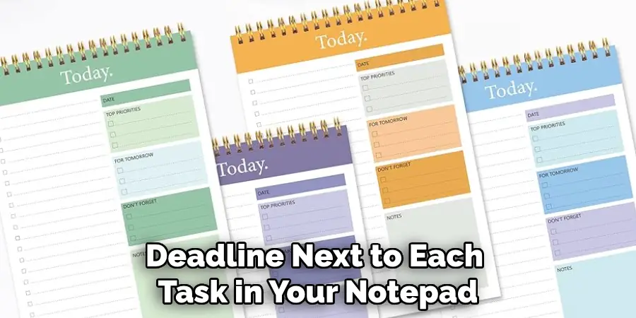 Deadline Next to Each 
Task in Your Notepad