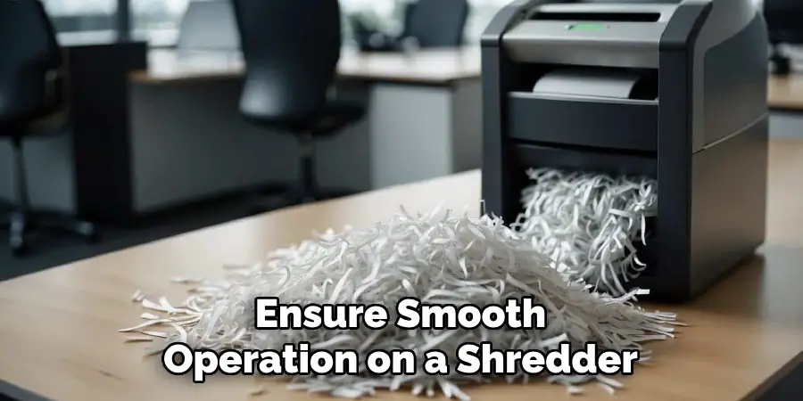 Ensure Smooth
Operation on a Shredder