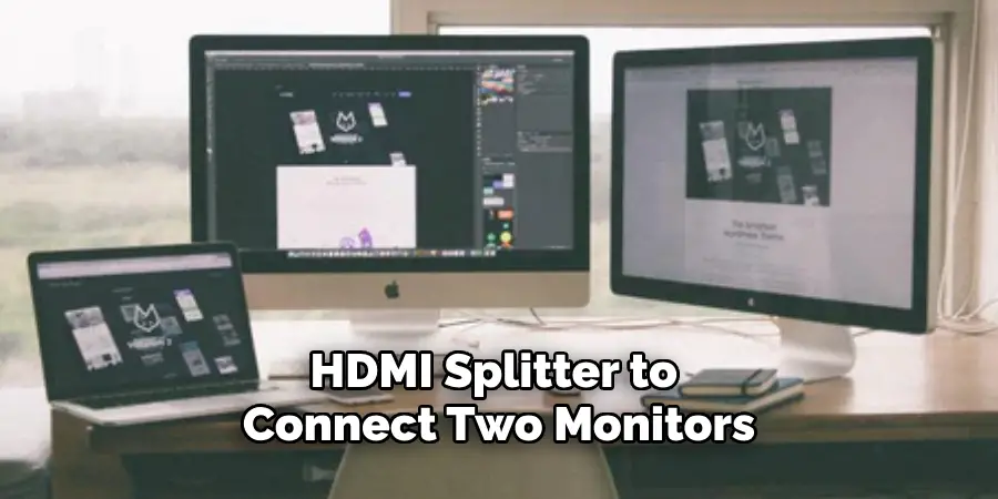 HDMI Splitter to 
Connect Two Monitors