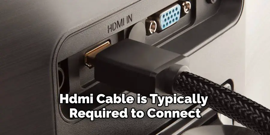 Hdmi Cable is Typically 
Required to Connect