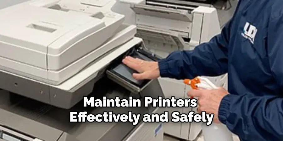 Maintain Printers 
Effectively and Safely.