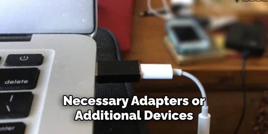 Necessary Adapters or
Additional Devices