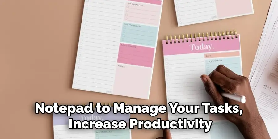 Notepad to Manage Your Tasks, 
Increase Productivity