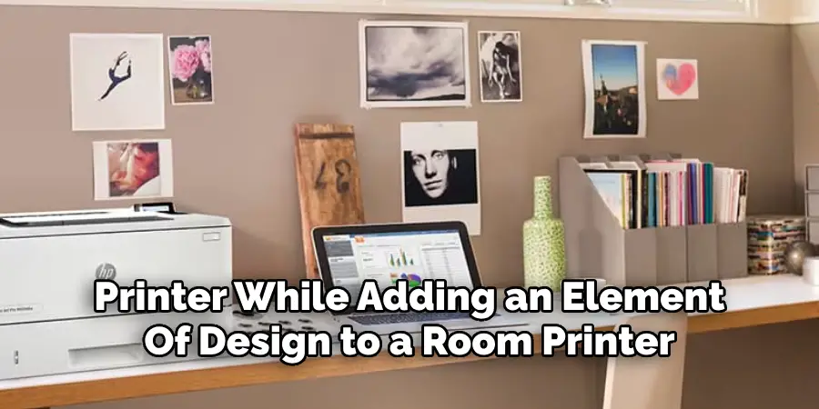 Printer While Adding an Element
Of Design to a Room Printer