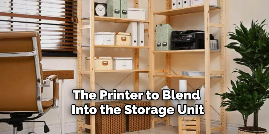 The Printer to Blend 
Into the Storage Unit