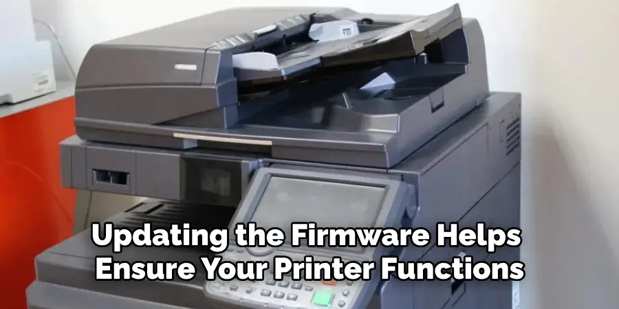 Updating the Firmware Helps 
Ensure Your Printer Functions